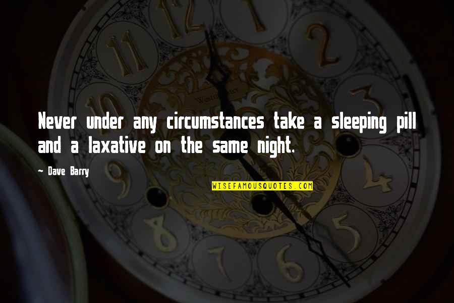 Courage Of Conscience Quotes By Dave Barry: Never under any circumstances take a sleeping pill