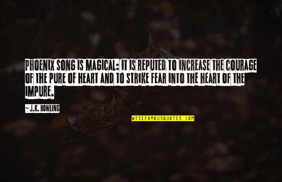 Courage Of The Heart Quotes By J.K. Rowling: Phoenix song is magical: it is reputed to