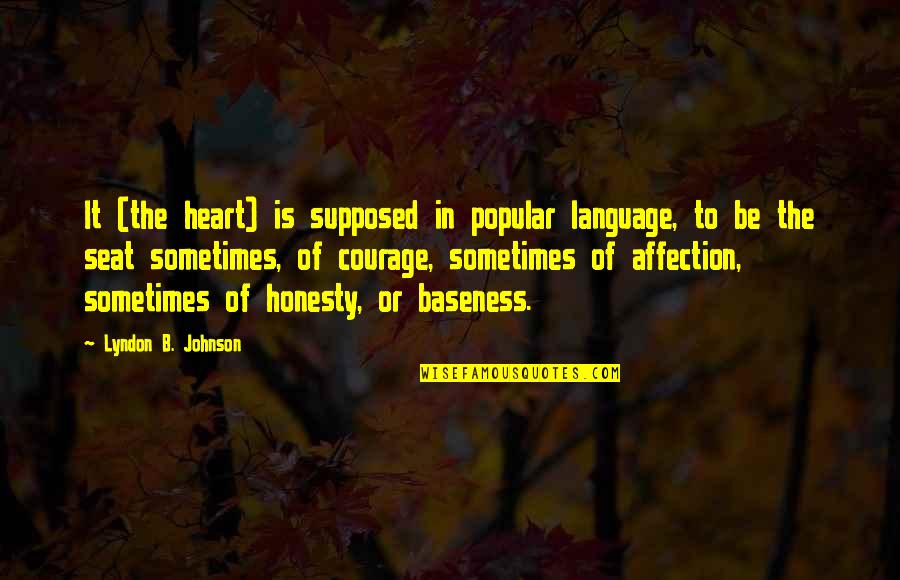 Courage Of The Heart Quotes By Lyndon B. Johnson: It (the heart) is supposed in popular language,