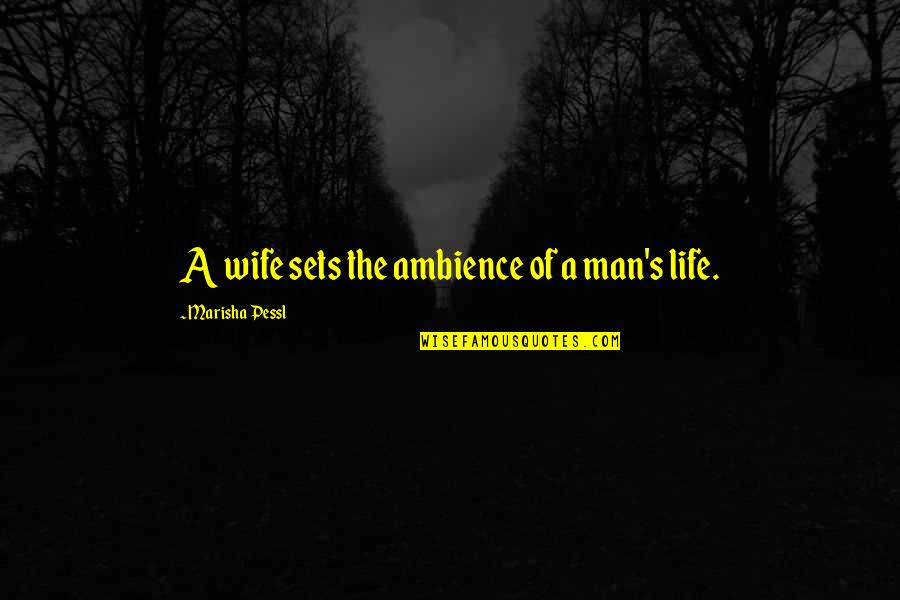 Courage Orange Quotes By Marisha Pessl: A wife sets the ambience of a man's Courage Orange Quotes By Marisha Pessl: A wife sets the ambience of a man's