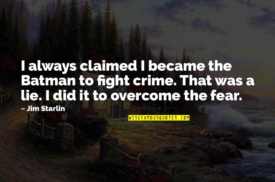 Courage Overcome Fear Quotes By Jim Starlin: I always claimed I became the Batman to