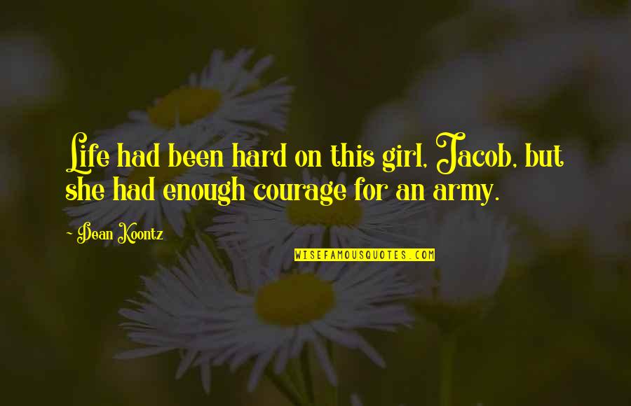 Courage Perseverance Quotes By Dean Koontz: Life had been hard on this girl, Jacob,