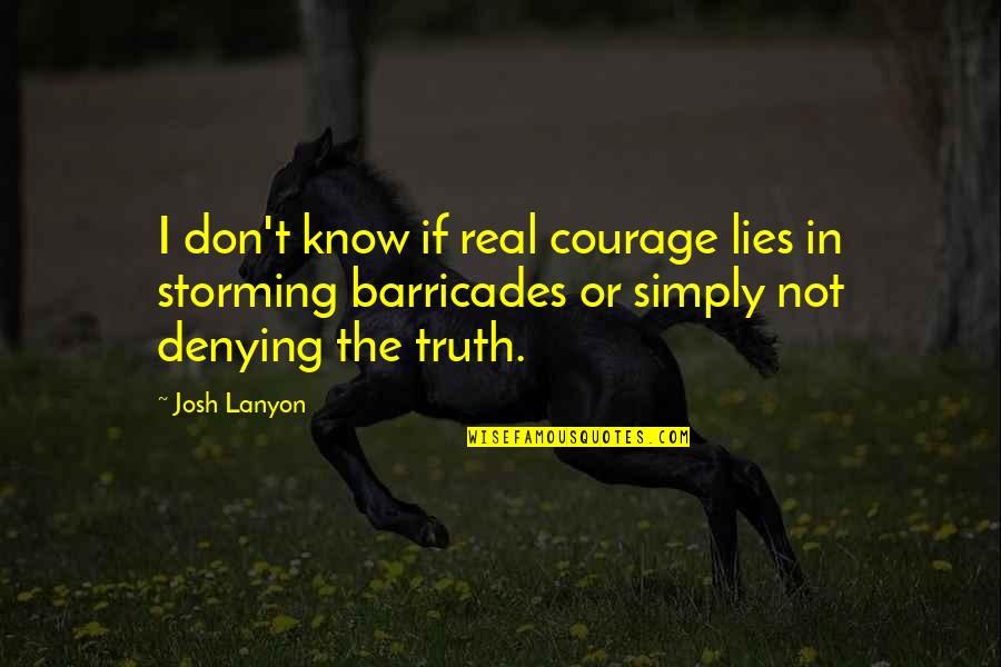 Courage&real Quotes By Josh Lanyon: I don't know if real courage lies in