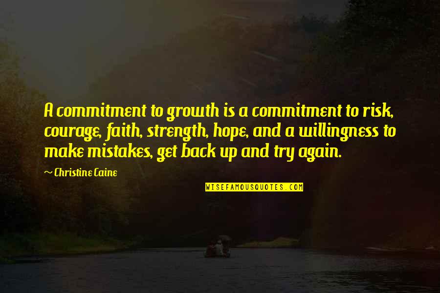 Courage Strength And Faith Quotes By Christine Caine: A commitment to growth is a commitment to