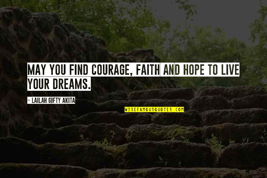 Courage Strength And Faith Quotes By Lailah Gifty Akita: May you find courage, faith and hope to