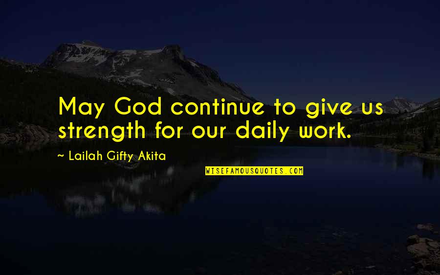 Courage Strength And Faith Quotes By Lailah Gifty Akita: May God continue to give us strength for