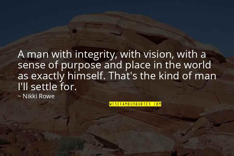Courage Strength And Love Quotes By Nikki Rowe: A man with integrity, with vision, with a