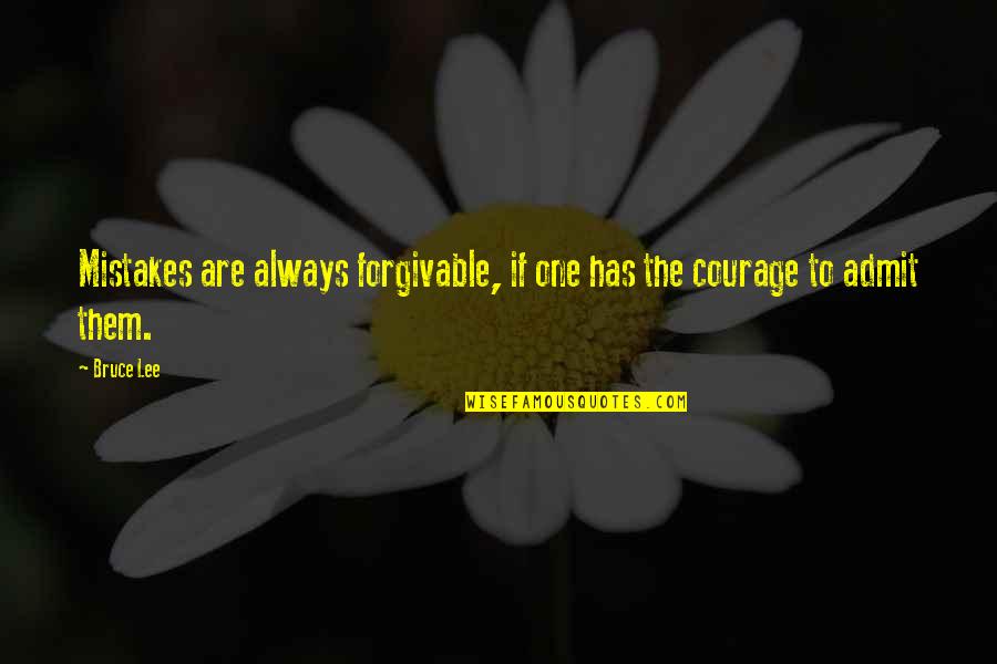 Courage To Admit Mistakes Quotes By Bruce Lee: Mistakes are always forgivable, if one has the