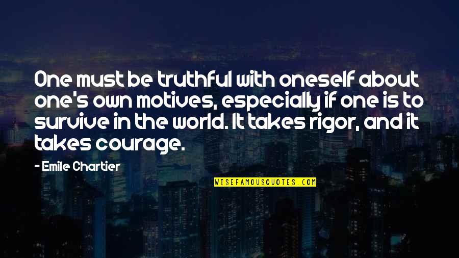 Courage To Be Oneself Quotes By Emile Chartier: One must be truthful with oneself about one's