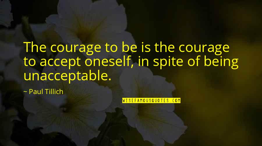 Courage To Be Oneself Quotes By Paul Tillich: The courage to be is the courage to