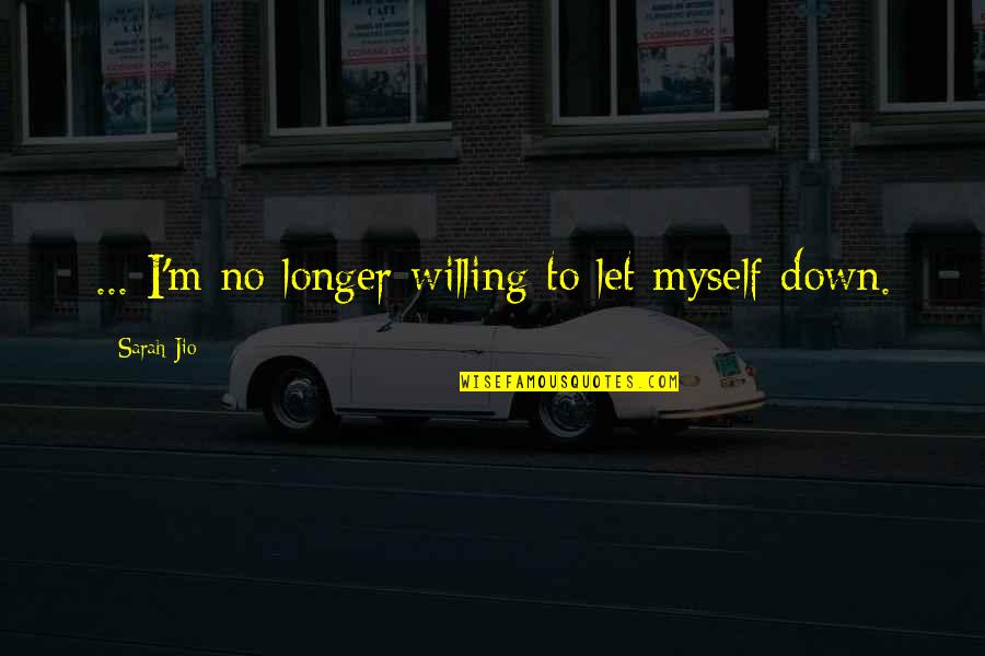 Courage To Be Oneself Quotes By Sarah Jio: ... I'm no longer willing to let myself