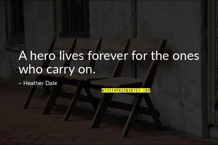 Courage To Carry On Quotes By Heather Dale: A hero lives forever for the ones who