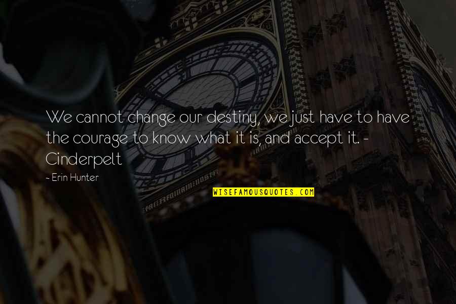 Courage To Change Quotes By Erin Hunter: We cannot change our destiny, we just have