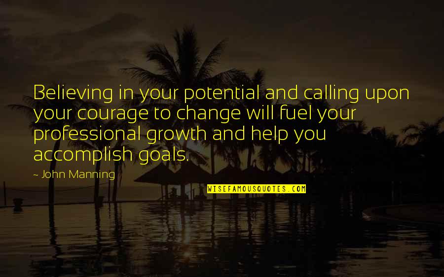Courage To Change Quotes By John Manning: Believing in your potential and calling upon your