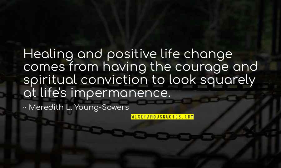 Courage To Change Quotes By Meredith L. Young-Sowers: Healing and positive life change comes from having