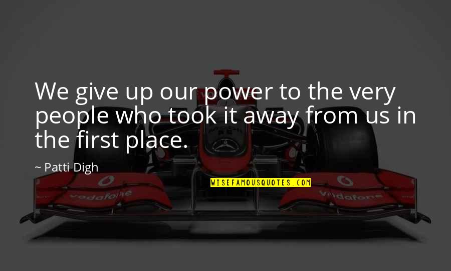 Courage To Change Quotes By Patti Digh: We give up our power to the very