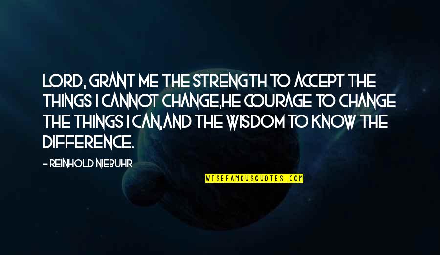 Courage To Change Quotes By Reinhold Niebuhr: Lord, grant me the strength to accept the