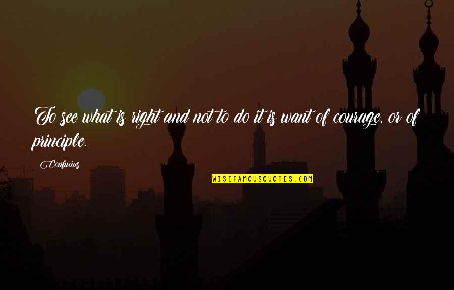 Courage To Do Right Quotes By Confucius: To see what is right and not to