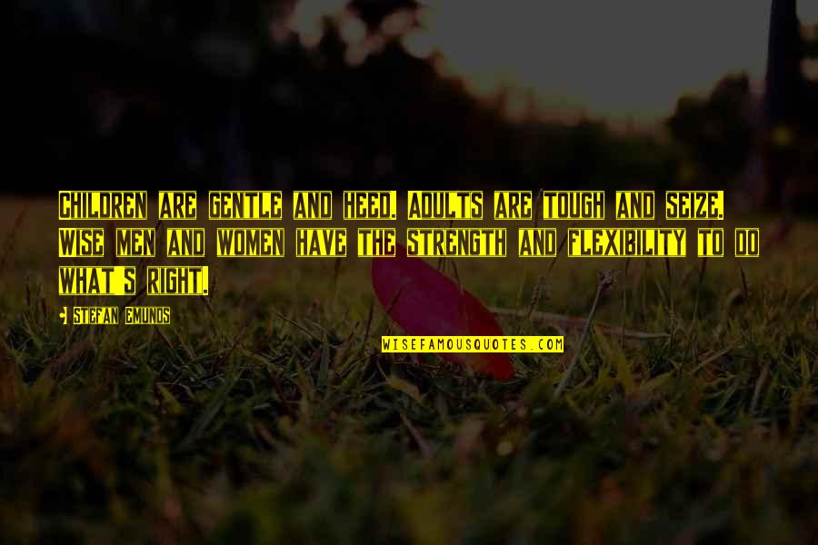 Courage To Do Right Quotes By Stefan Emunds: Children are gentle and heed. Adults are tough Courage To Do Right Quotes By Stefan Emunds: Children are gentle and heed. Adults are tough