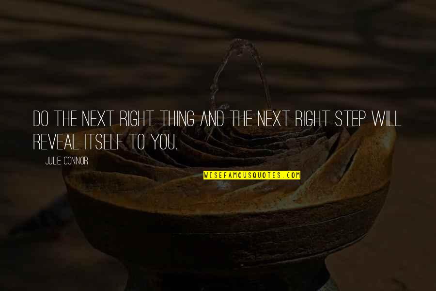 Courage To Do The Right Thing Quotes By Julie Connor: Do the next right thing and the next
