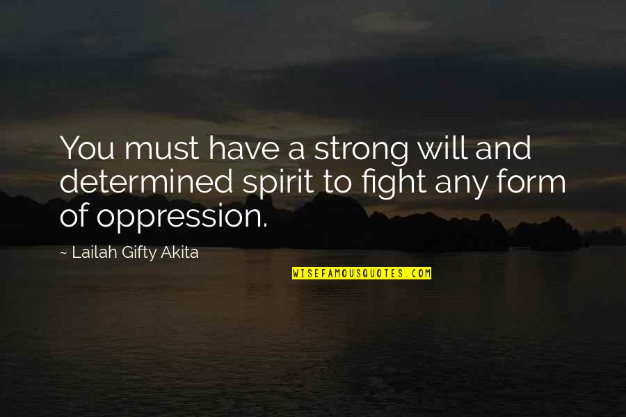 Courage To Fight Quotes By Lailah Gifty Akita: You must have a strong will and determined