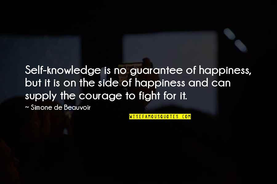 Courage To Fight Quotes By Simone De Beauvoir: Self-knowledge is no guarantee of happiness, but it