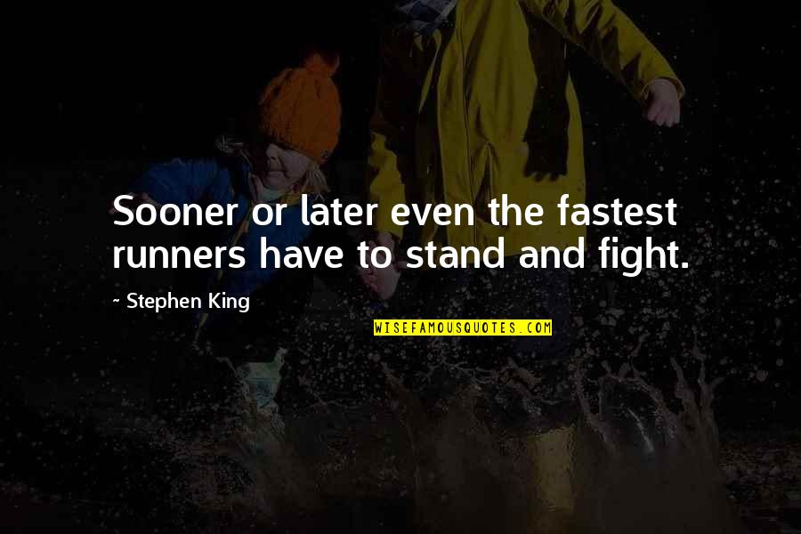 Courage To Fight Quotes By Stephen King: Sooner or later even the fastest runners have