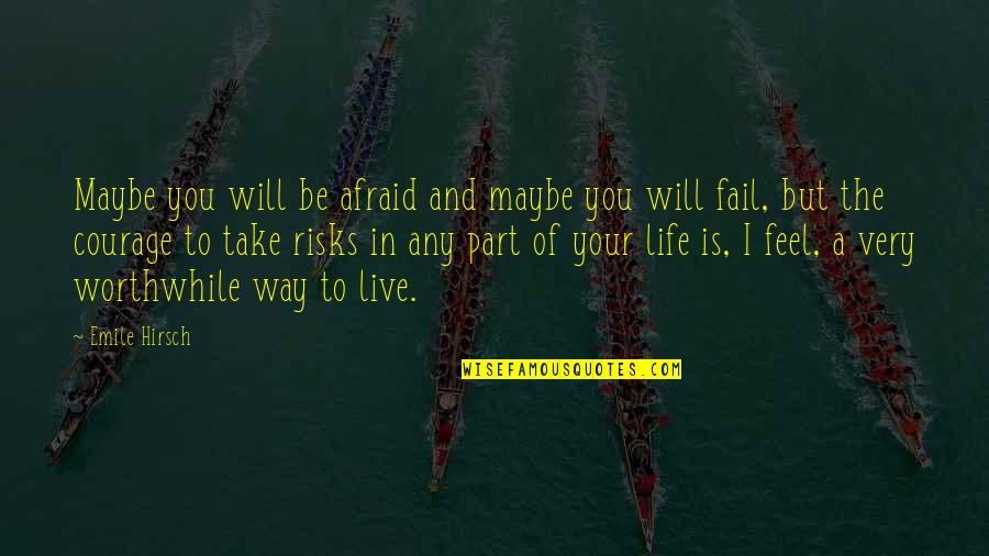 Courage To Live Life Quotes By Emile Hirsch: Maybe you will be afraid and maybe you