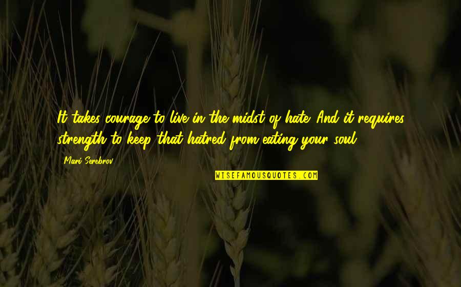 Courage To Live Life Quotes By Mari Serebrov: It takes courage to live in the midst Courage To Live Life Quotes By Mari Serebrov: It takes courage to live in the midst