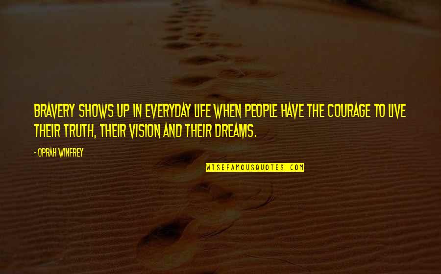 Courage To Live Life Quotes By Oprah Winfrey: Bravery shows up in everyday life when people Courage To Live Life Quotes By Oprah Winfrey: Bravery shows up in everyday life when people