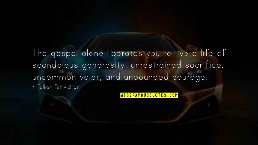 Courage To Live Life Quotes By Tullian Tchividjian: The gospel alone liberates you to live a Courage To Live Life Quotes By Tullian Tchividjian: The gospel alone liberates you to live a