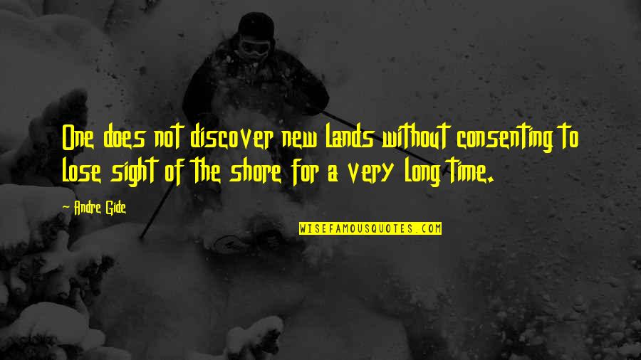 Courage To Lose Sight Of The Shore Quotes By Andre Gide: One does not discover new lands without consenting