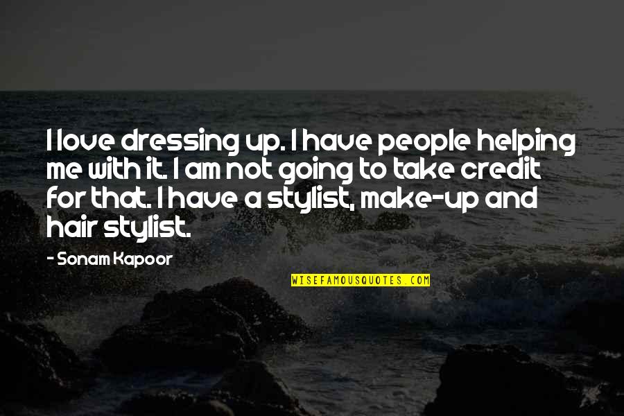 Courage To Lose Sight Of The Shore Quotes By Sonam Kapoor: I love dressing up. I have people helping