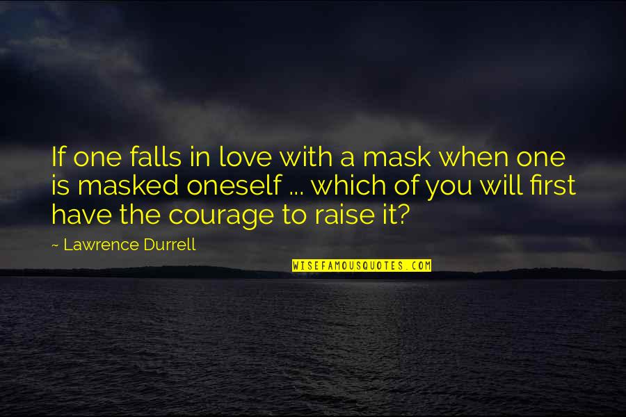 Courage To Love Quotes By Lawrence Durrell: If one falls in love with a mask