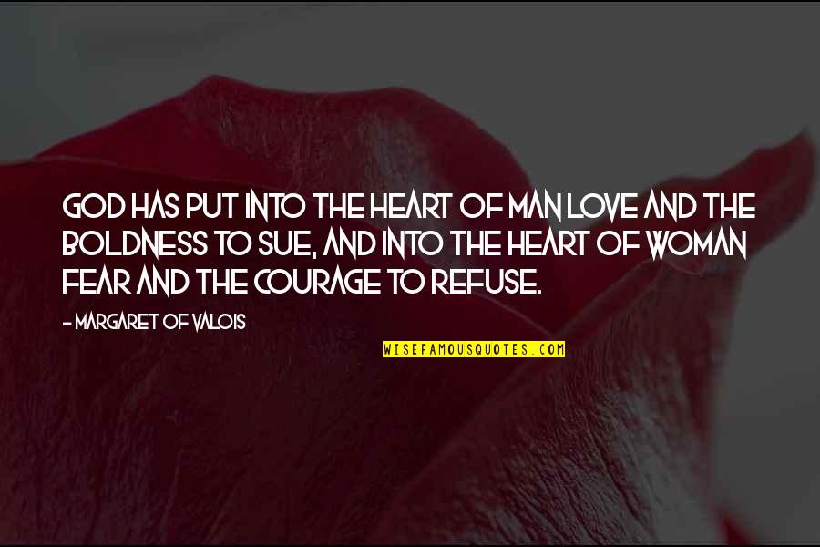 Courage To Love Quotes By Margaret Of Valois: God has put into the heart of man