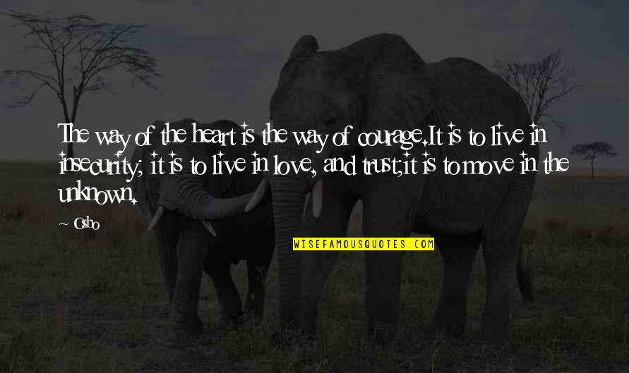 Courage To Move On Quotes By Osho: The way of the heart is the way