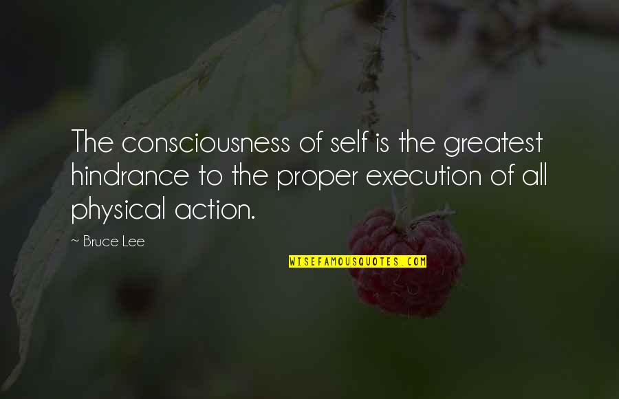 Courage To Persevere Quotes By Bruce Lee: The consciousness of self is the greatest hindrance