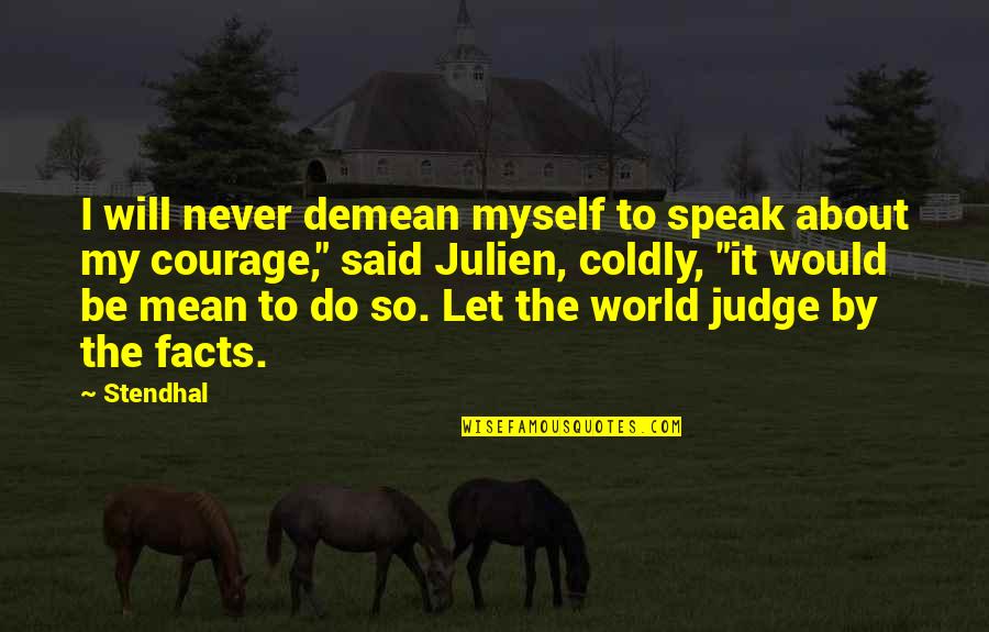 Courage To Speak Quotes By Stendhal: I will never demean myself to speak about