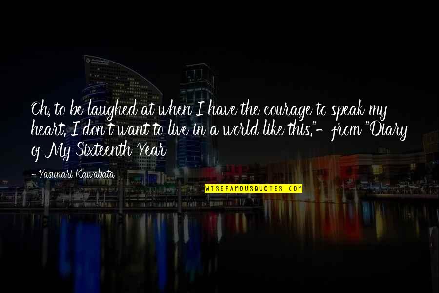 Courage To Speak Quotes By Yasunari Kawabata: Oh, to be laughed at when I have