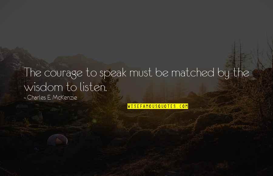 Courage To Speak Up Quotes By Charles E. McKenzie: The courage to speak must be matched by