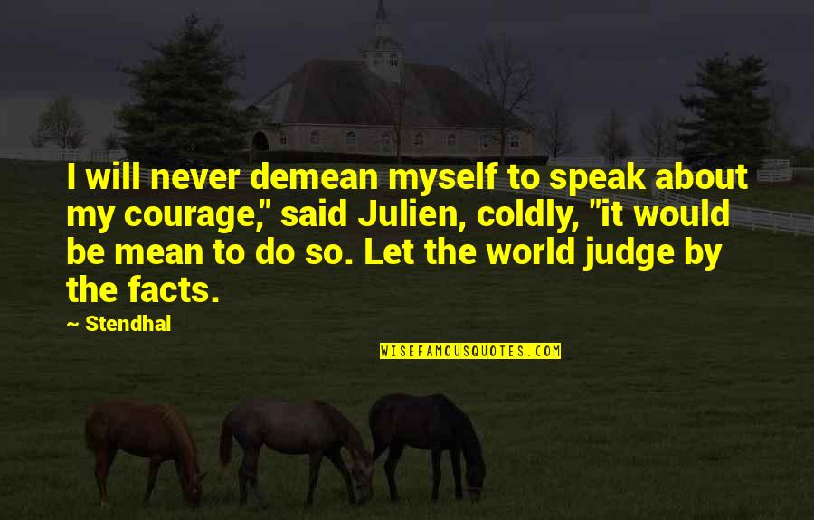 Courage To Speak Up Quotes By Stendhal: I will never demean myself to speak about