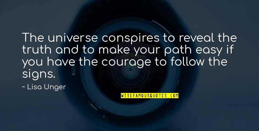 Courage Truth Quotes By Lisa Unger: The universe conspires to reveal the truth and Courage Truth Quotes By Lisa Unger: The universe conspires to reveal the truth and