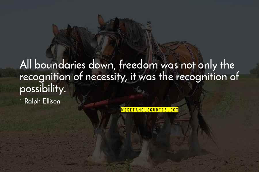 Courage Try Again Tomorrow Quotes By Ralph Ellison: All boundaries down, freedom was not only the