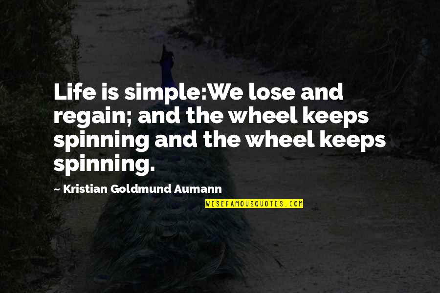 Courage Under Fire Quotes By Kristian Goldmund Aumann: Life is simple:We lose and regain; and the