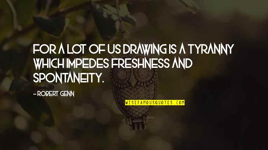 Courage Under Fire Quotes By Robert Genn: For a lot of us drawing is a