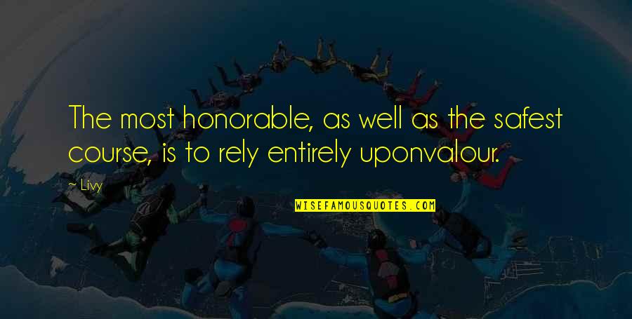 Courage Valour Quotes By Livy: The most honorable, as well as the safest
