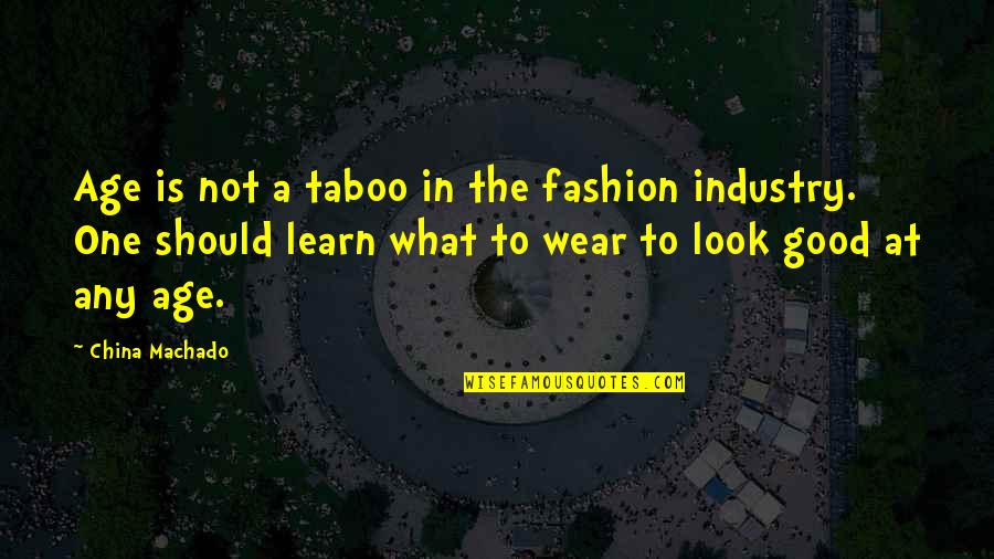 Courageous Girl Quotes By China Machado: Age is not a taboo in the fashion Courageous Girl Quotes By China Machado: Age is not a taboo in the fashion