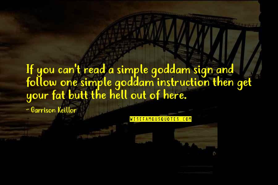 Courageous Girl Quotes By Garrison Keillor: If you can't read a simple goddam sign