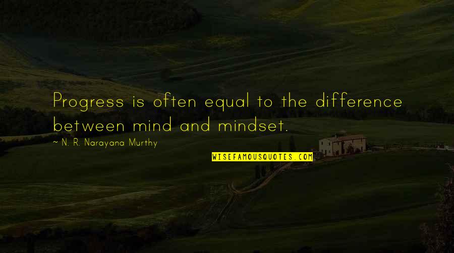 Courageous Girl Quotes By N. R. Narayana Murthy: Progress is often equal to the difference between Courageous Girl Quotes By N. R. Narayana Murthy: Progress is often equal to the difference between