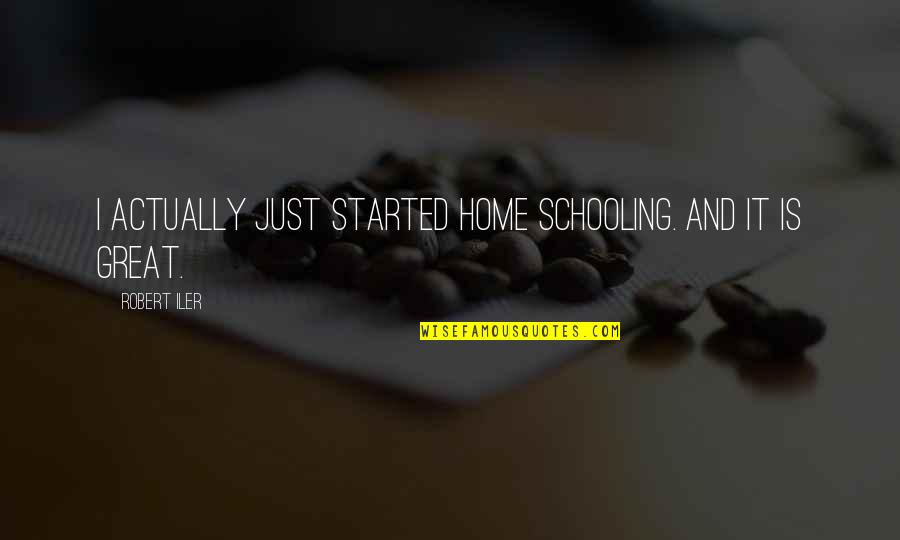 Courageous Girl Quotes By Robert Iler: I actually just started home schooling. And it Courageous Girl Quotes By Robert Iler: I actually just started home schooling. And it